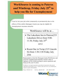 WorkSource is coming to Pateros and Winthrop, Friday July 25th to help you file for Unemployment Benefits If you’ve lost your job either temporarily or permanently due to the effects of fires within Okanogan County you