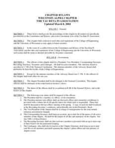 CHAPTER BYLAWS WISCONSIN ALPHA CHAPTER THE TAU BETA PI ASSOCIATION Updated March 8, 2004 BYLAW I – General SECTION 1: These bylaws shall govern the proceedings of this chapter in all matters not specifically