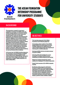 THE ASEAN FOUNDATION INTERNSHIP PROGRAMME FOR UNIVERSITY STUDENTS BACKGROUND This programme is targeted at corporations interested in investing in the ASEAN market and