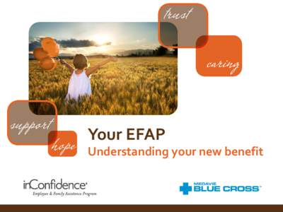 Your EFAP  Understanding your new benefit Agenda  Overview of the inConfidence