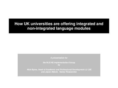 How UK universities are offering integrated and non-integrated language modules A presentation for the NLS HE Implementation Group by
