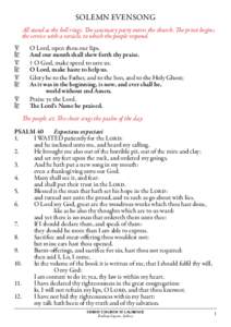 SOLEMN EVENSONG All stand as the bell rings. The sanctuary party enters the church. The priest begins the service with a versicle, to which the people respond. =			O Lord, open thou our lips. +		 And our mouth shall shew