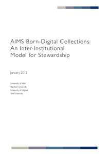 AIMS Born-Digital Collections: An Inter-Institutional Model for Stewardship January 2012 University of Hull Stanford University
