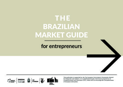 THE BRAZILIAN MARKET GUIDE for entrepreneurs  This publication is supported by the The European Commission’s Directorate-General