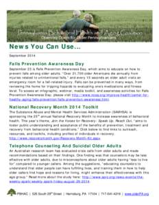 News You Can Use... September 2014 Falls Prevention Awareness Day September 23 is Falls Prevention Awareness Day, which aims to educate on how to prevent falls among older adults. “Over 21,700 older Americans die annua