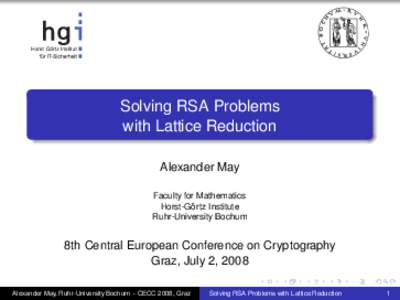 Solving RSA Problems with Lattice Reduction Alexander May Faculty for Mathematics Horst-Görtz Institute Ruhr-University Bochum