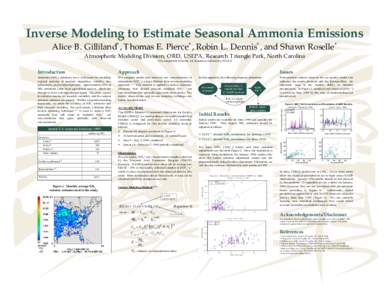 Inverse Modeling to Estimate Seasonal Ammonia Emissions Alice B. Gilliland*, Thomas E. Pierce*, Robin L. Dennis*, and Shawn Roselle* Atmospheric Modeling Division, ORD, USEPA, Research Triangle Park, North Carolina *On a