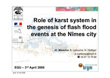 Role of karst system in the genesis of flash flood events at the Nîmes city JC. Maréchal, B. Ladouche, N. Dörfliger   