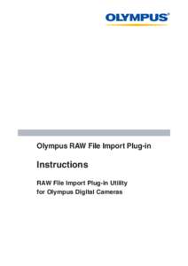 Olympus RAW File Import Plug-in  Instructions RAW File Import Plug-in Utility for Olympus Digital Cameras