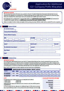 Application for Additional GS1 Company Prefix Allocation IMPORTANT NOTICE This document forms part of the terms and conditions of the GS1 Australia Full Members/Subscription Membership & Licence Agreement. By applying fo