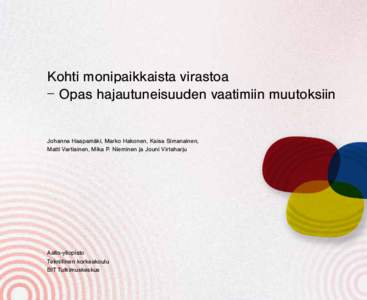 Kohti monipaikkaista virastoa − Opas hajautuneisuuden vaatimiin muutoksiin Johanna Haapamäki, Marko Hakonen, Kaisa Simanainen,