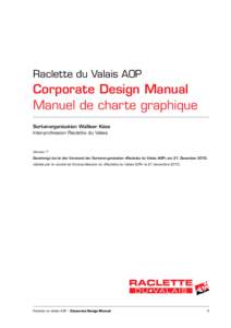 Raclette du Valais AOP  Corporate Design Manual Manuel de charte graphique Sortenorganisation Walliser Käse Interprofession Raclette du Valais