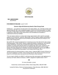 NEWS RELEASE NEIL ABERCROMBIE GOVERNOR FOR IMMEDIATE RELEASE: June 27, 2013 Governor Signs Bill Advancing Hawaii’s Clean Energy Goals HONOLULU — As outlined in the 2013 State of the State address, Gov. Neil Abercromb