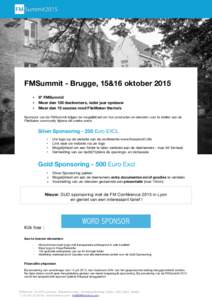 FMSummit - Brugge, 15&16 oktober 2015 ‣ 8e FMSummit ‣ Meer dan 100 deelnemers, ieder jaar opnieuw ‣ Meer dan 15 sessies rond FileMaker thema’s Sponsors van de FMSummit krijgen de mogelijkheid om hun producten en 