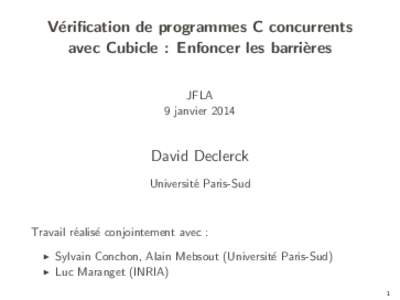 V´ erification de programmes C concurrents avec Cubicle : Enfoncer les barri` eres JFLA 9 janvier 2014