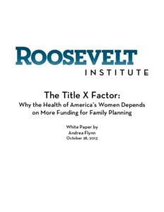 The Title X Factor:  Why the Health of America’s Women Depends on More Funding for Family Planning White Paper by Andrea Flynn