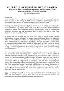 WILDLIFE AT MOORE RESERVE WETLAND, OATLEY A record of observations from September 2001 to January 2004 A success story for re-created wetlands by David Waterhouse Introduction When excavations were completed by Kogarah C