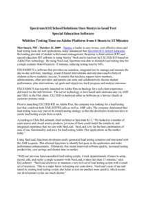 Spectrum K12 School Solutions Uses Neotys to Load Test Special Education Software Whittles Testing Time on Adobe Platform from 4 Hours to 15 Minutes Merrimack, NH – October 21, 2009 – Neotys, a leader in easy-to-use,