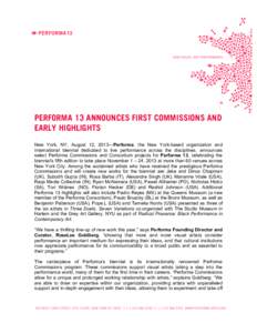 PERFORMA 13 ANNOUNCES FIRST COMMISSIONS AND EARLY HIGHLIGHTS New York, NY, August 12, 2013—Performa, the New York-based organization and international biennial dedicated to live performance across the disciplines, anno