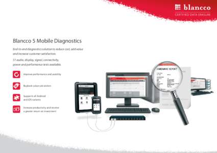 Blancco 5 Mobile Diagnostics End-to-end diagnostics solution to reduce cost, add value and increase customer satisfaction. 51 audio, display, signal, connectivity, power and performance tests available. Improve performan