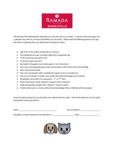 The Ramada Plaza Minneapolis welcomes you and your pet to our hotel. To ensure that every guest has a pleasant stay with us, we have established our pet policy. Please read the following policies and sign the bottom indi