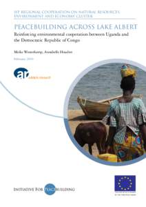 IFP Regional Cooperation on Natural Resources, Environment and Economy Cluster Peacebuilding across Lake Albert Reinforcing environmental cooperation between Uganda and the Democratic Republic of Congo