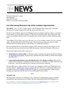 For more information, contact: Kim Schmanke Desk[removed]Follow us on Twitter: @WAStateDOR  Live Chat among Revenue’s top online customer improvements