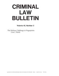 CRIMINAL LAW BULLETIN Volume 40, Number 3 The Defense Challenge to Fingerprints Lisa J. Steele
