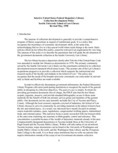 Selective United States Federal Depository Library Collection Development Policy Seattle University School of Law Library Revised May, 1998 I. Introduction The purpose of collection development is generally to provide a 