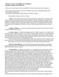 POWELL COUNTY CHAMBER OF COMMERCE BOARD OF DIRECTORS MEETING Minutes are from the June 7th, 2012 meeting held at 12 noon at the Broken Arrow Steakhouse. Those present: Bob Toole, Patty Cowan, Dave Williams, Julia Brewer,