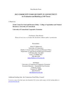 Data Results From:  2012 COMMUNITY FOOD SECURITY IN CONNECTICUT: An Evaluation and Ranking of 169 Towns A Report by: Zwick Center for Food and Resource Policy - College of Agriculture and Natural