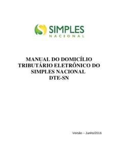 MANUAL DO DOMICÍLIO TRIBUTÁRIO ELETRÔNICO DO SIMPLES NACIONAL DTE-SN  Versão – Junho/2016