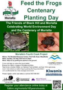 Feed the Frogs Centenary Planting Day The Friends of Black Hill and Morialta Celebrating World Environment Day and the Centenary of Morialta