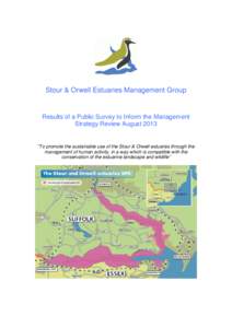 Stour & Orwell Estuaries Management Group  Results of a Public Survey to Inform the Management Strategy Review August 2013  “To promote the sustainable use of the Stour & Orwell estuaries through the