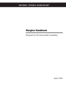 NATIONAL FUTURES ASSOCIATION®  Margins Handbook Prepared by the Joint Audit Committee  June 1999