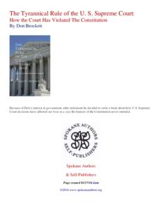 The Tyrannical Rule of the U. S. Supreme Court: How the Court Has Violated The Constitution By Don Brockett Because of Don’s interest in government, after retirement he decided to write a book about how U.S. Supreme Co