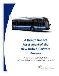 A Health Impact Assessment of the New Britain-Hartford Busway Moira A. Lawson, Ph.D., M.P.H. The Connecticut Association of Directors of Health