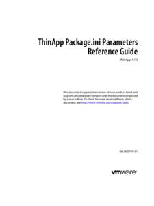 ThinApp Package.ini Parameters Reference Guide ThinApp[removed]This document supports the version of each product listed and supports all subsequent versions until the document is replaced