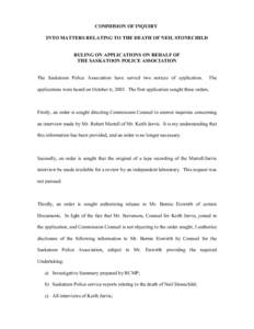 COMMISION OF INQUIRY INTO MATTERS RELATING TO THE DEATH OF NEIL STONECHILD RULING ON APPLICATIONS ON BEHALF OF THE SASKATOON POLICE ASSOCIATION The Saskatoon Police Association have served two notices of application.