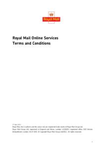 Royal Mail Online Services Terms and Conditions 2nd April[removed]Royal Mail, the Cruciform and the colour red are registered trade marks of Royal Mail Group Ltd.