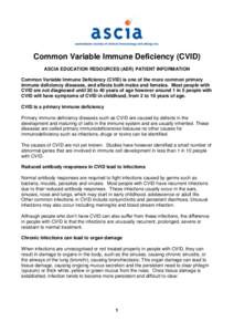 Common Variable Immune Deficiency (CVID) ASCIA EDUCATION RESOURCES (AER) PATIENT INFORMATION Common Variable Immune Deficiency (CVID) is one of the more common primary immune deficiency diseases, and affects both males a