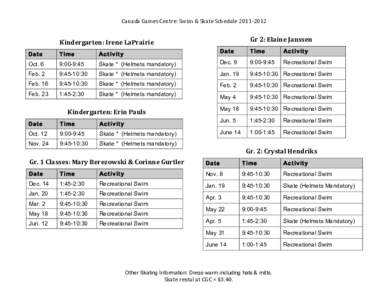 Canada Games Centre: Swim & Skate Schedule 2011‐2012   Gr 2: Elaine Janssen  Kindergarten: Irene LaPrairie  Date