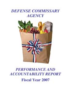 DEFENSE COMMISSARY AGENCY PERFORMANCE AND ACCOUNTABILITY REPORT Fiscal Year 2007