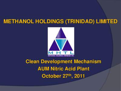 METHANOL HOLDINGS (TRINIDAD) LIMITED  Clean Development Mechanism AUM Nitric Acid Plant October 27th, 2011