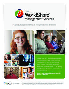 The first truly cooperative, Webscale management service for libraries  “Savings from OCLC WorldShare Management Services were enough to meet our budgetcutting goals last year—we didn’t have to lose a position at t