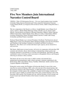 UNIS/NAR[removed]May 2005 Five New Members Join International Narcotics Control Board VIENNA, 3 May (UN Information Service) -- Five new board members from Australia,