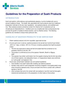 Guidelines for the Preparation of Sushi Products INTRODUCTION Sushi and sashimi, while delicious and aesthetically pleasing, must be handled with care to prevent foodborne illness. The health risks associated with sushi 