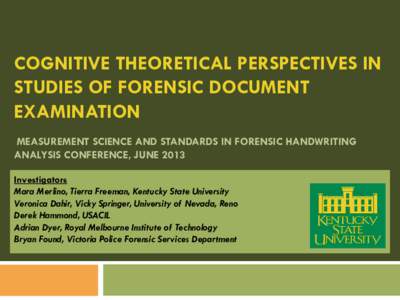 COGNITIVE THEORETICAL PERSPECTIVES IN STUDIES OF FORENSIC DOCUMENT EXAMINATION MEASUREMENT SCIENCE AND STANDARDS IN FORENSIC HANDWRITING ANALYSIS CONFERENCE, JUNE 2013 Investigators