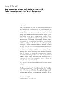 James A. Serpell1 Anthropomorphism and Anthropomorphic Selection—Beyond the “Cute Response” ABSTRACT This article explores the origin and evolutionary implications of