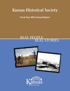 Kansas Historical Society Fiscal Year 2012 Annual Report REAL PEOPLE. REAL STORIES.